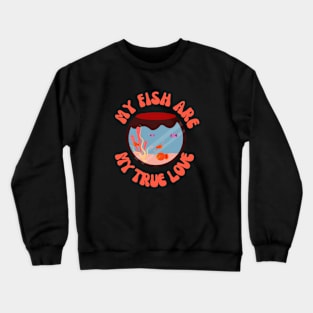 My pet fish our my loves Crewneck Sweatshirt